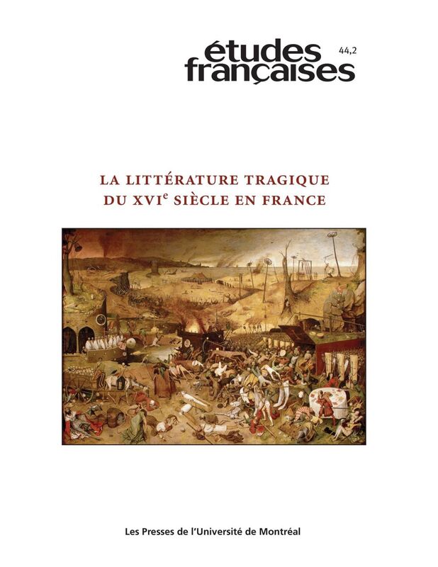 Études françaises. Volume 44, numéro 2, 2008 La littérature tragique du XVIe siècle en France