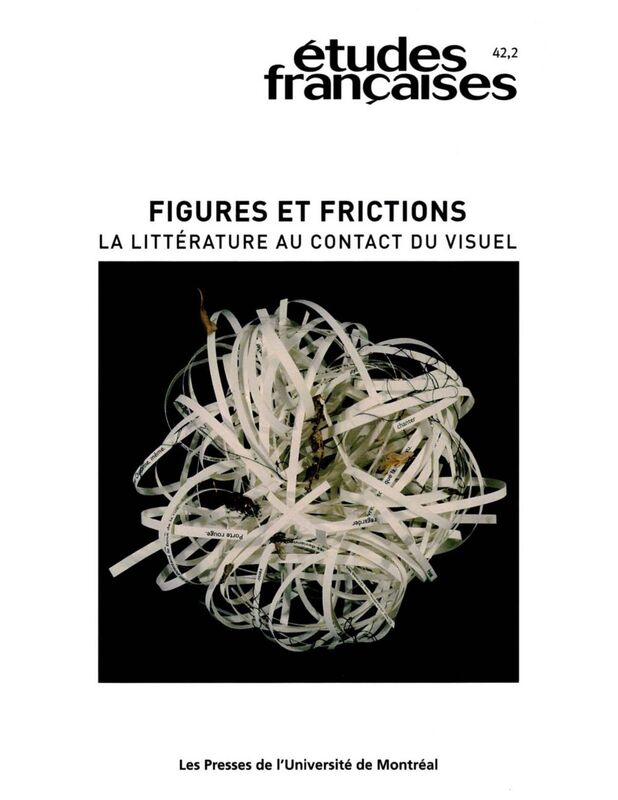 Études françaises. Volume 42, numéro 2, 2006 Figures et frictions. La littérature au contact du visuel