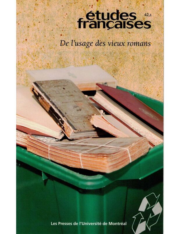 Études françaises. Volume 42, numéro 1, 2006 De l'usage des vieux romans