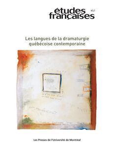 Études françaises. Volume 43, numéro 1, 2007 Les langues de la dramaturgie québécoise