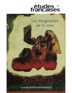 Études françaises. Volume 39, numéro 1, 2003 Les imaginaires de la voix