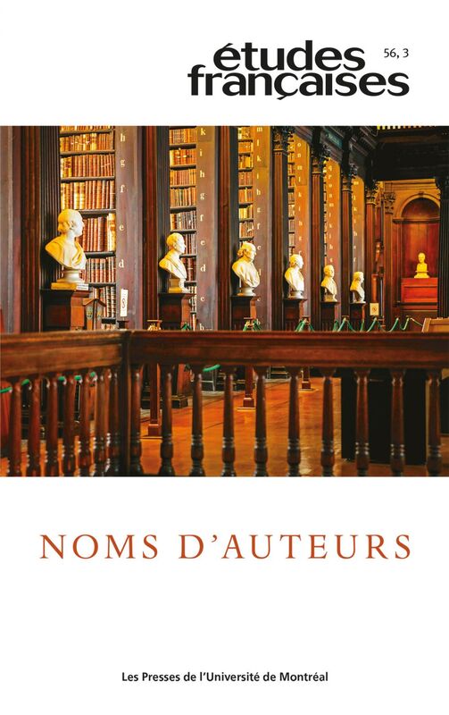 Études françaises. Volume 56, numéro 3, 2020 Noms d’auteurs