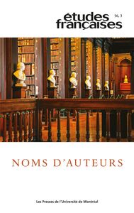 Études françaises. Volume 56, numéro 3, 2020 Noms d’auteurs
