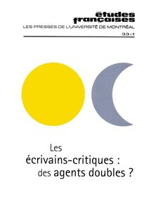 Études françaises. Volume 33, numéro 1, printemps 1997 Les écrivains‑critiques : des agents doubles ?