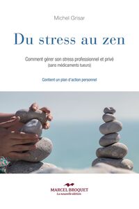 Du stress au zen Comment gérer son stress professionnel et privé (sans médicaments tueurs)