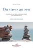 Du stress au zen Comment gérer son stress professionnel et privé (sans médicaments tueurs)