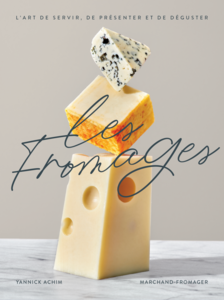 Les fromages - Nouvelle Édition L'art de choisir, de présenter et de déguster