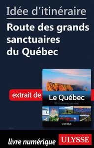Idée d'itinéraire - Route des grands sanctuaires du Québec