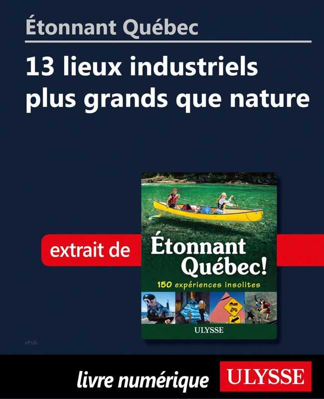Étonnant Québec: 13 lieux industriels plus grands que nature