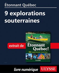 Étonnant Québec: 9 explorations souterraines