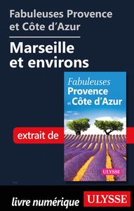 Fabuleuses Provence et Côte d’Azur: Marseille et environs