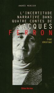 L'incertitude narrative dans quatre contes de Jacques Ferron Étude sémiotique