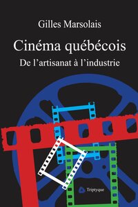 Cinéma québécois De l'artisanat à l'industrie