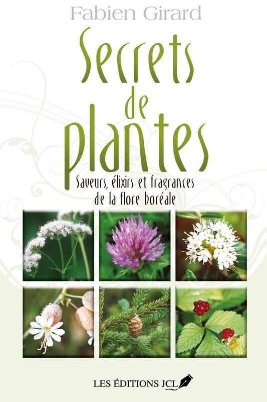 Secrets de plantes Saveurs, élixirs et fragrances de la flore boréale