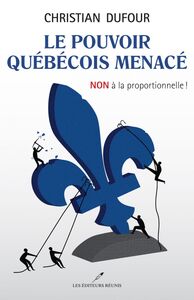 Le pouvoir québécois menacé NON à la proportionnelle !