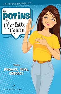 Les potins de Charlotte Cantin T.5 Promis, juré, craché!
