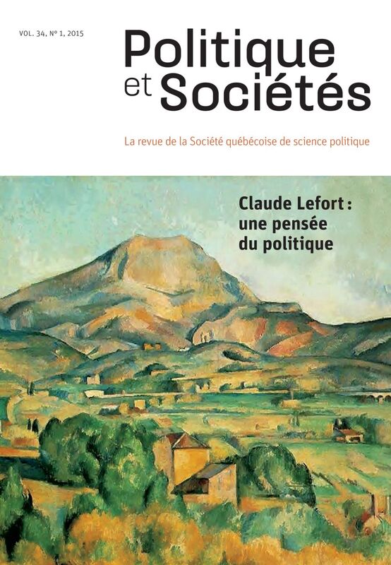 Politique et Sociétés. Vol. 34 No. 1,  2015 Claude Lefort : une pensée du politique