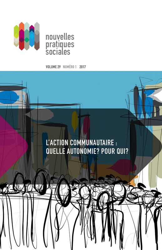 Nouvelles pratiques sociales. Vol. 29 No. 1-2, Printemps 2017 L’action communautaire : quelle autonomie ? Pour qui ?