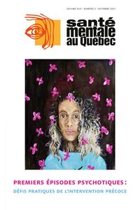 Santé mentale au Québec. Vol. 46 No. 2, Automne 2021 Premiers épisodes psychotiques : défis pratiques de l’intervention précoce