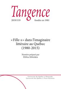 Tangence. No. 119,  2019 « Fille-s » dans l’imaginaire littéraire au Québec (1980-2015)