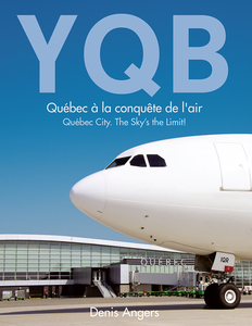 YQB - Québec à la conquête de l'air Québec City. The Sky's the Limit!