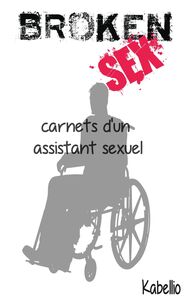 Broken Sex Carnets d'un assistant sexuel