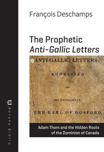 The Prophetic Anti-Gallic Letters Adam Thom and the Hidden Roots of the Dominion of Canada