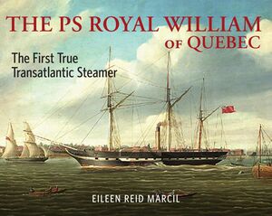 The PS Royal William of Quebec The First True Transatlantic Steamer