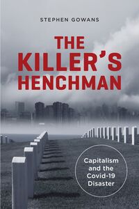 The Killer's Henchman Capitalism and the Covid-19 Disaster