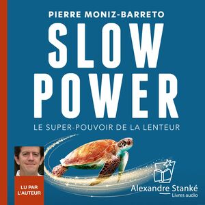 Slow power Le super-pouvoir de la lenteur