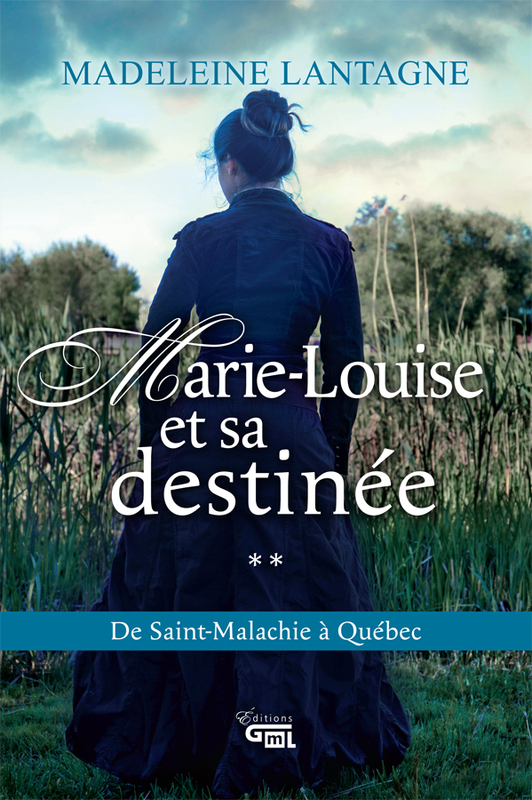 Marie-Louise et sa destinée De Saint-Malachie à Qébec