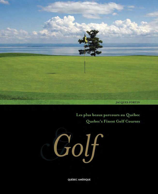 Golf Les plus beaux parcours au Québec/Quebec's finest Golf courses