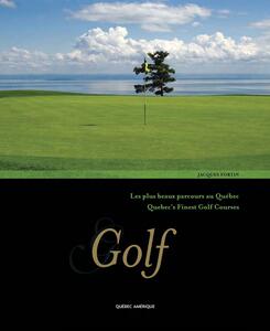 Golf Les plus beaux parcours au Québec/Quebec's finest Golf courses