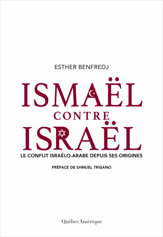 Ismaël contre Israël Le conflit israélo-arabe depuis ses origines