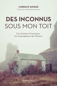 Des Inconnus sous mon toit Une histoire d’exclusion : les francophones des Plaines