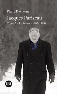 Jacques Parizeau Tome 3 Le Régent (1985-1995)