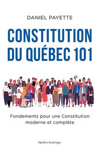 Constitution du Québec 101 Fondements pour une Constitution moderne et complète