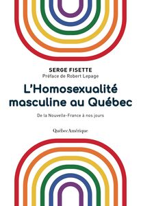 L’Homosexualité masculine au Québec De la Nouvelle-France à nos jours