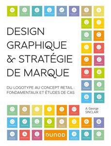 Design graphique et stratégie de marque Du logotype au concept retail - Fondamentaux et études de cas