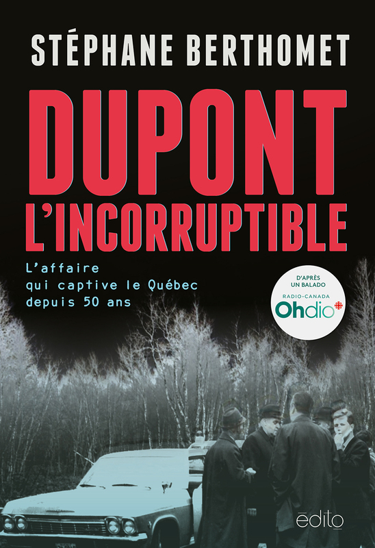 Dupont l’incorruptible L’affaire qui captive le Québec depuis 50 ans
