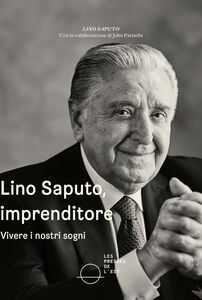 Lino Saputo, imprenditore Vivere i nostri sogni