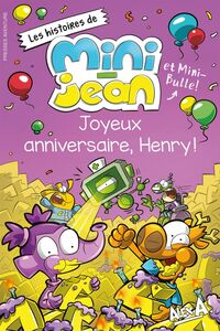 Joyeux anniversaire, Henry ! Les histoires de Mini-Jean et Mini-Bulle !