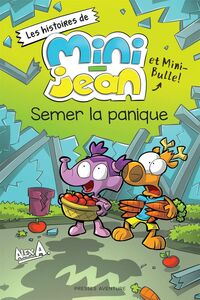 Semer la panique Les histoires de Mini-Jean et Mini-Bulle !