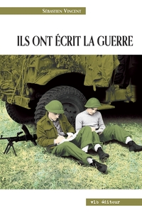 Ils ont écrit la guerre La Seconde Guerre mondiale à travers des écrits de combattants canadiens-français