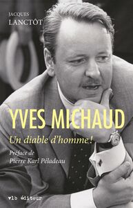Yves Michaud Un diable d'homme!
