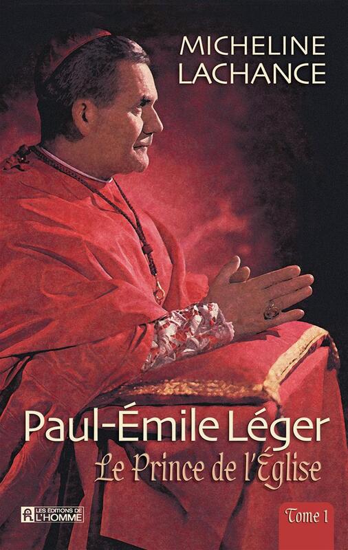 Paul-Émile léger - Tome 1 Le Prince de l’Église (1904-1967)