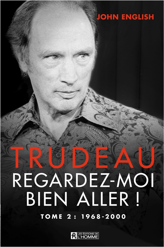 Trudeau - Tome 2 Regardez-moi bien aller! 1968-2000