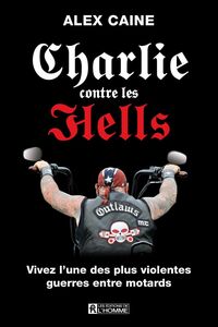 Charlie contre les Hells Vivez l'une des plus violentes guerres entre motards