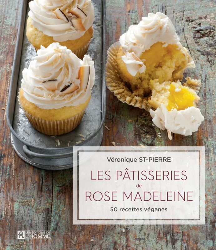 Les pâtisseries de Rose Madeleine 50 recettes véganes