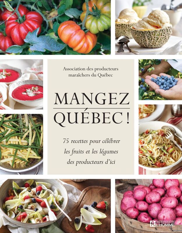 Mangez Québec! 75 recettes pour célébrer les fruits et les légumes des producteurs d'ici